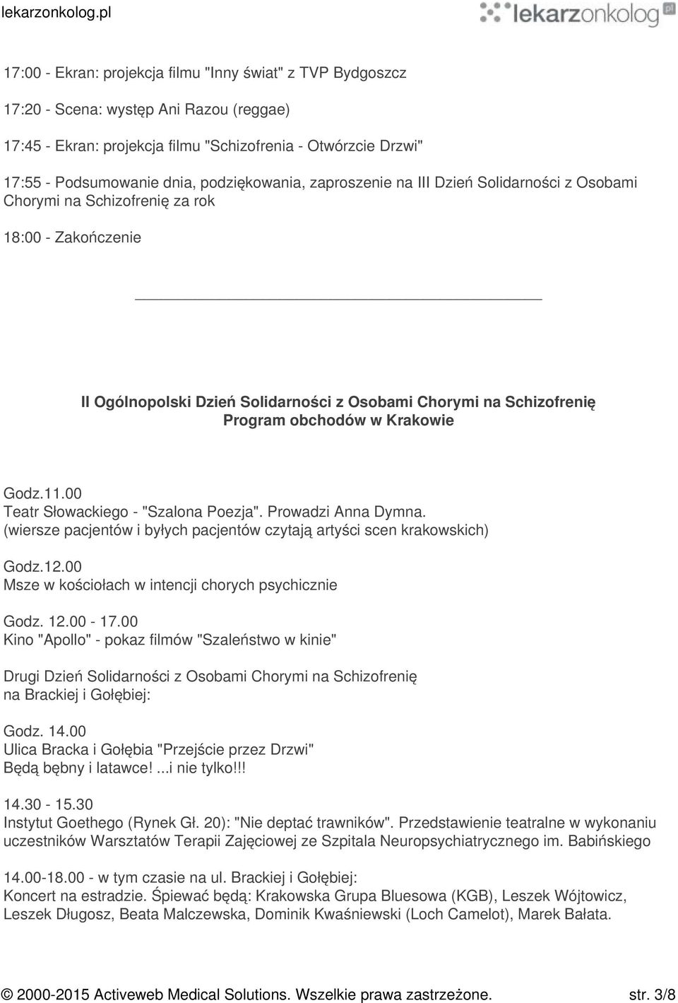 w Krakowie Godz.11.00 Teatr Słowackiego - "Szalona Poezja". Prowadzi Anna Dymna. (wiersze pacjentów i byłych pacjentów czytają artyści scen krakowskich) Godz.12.