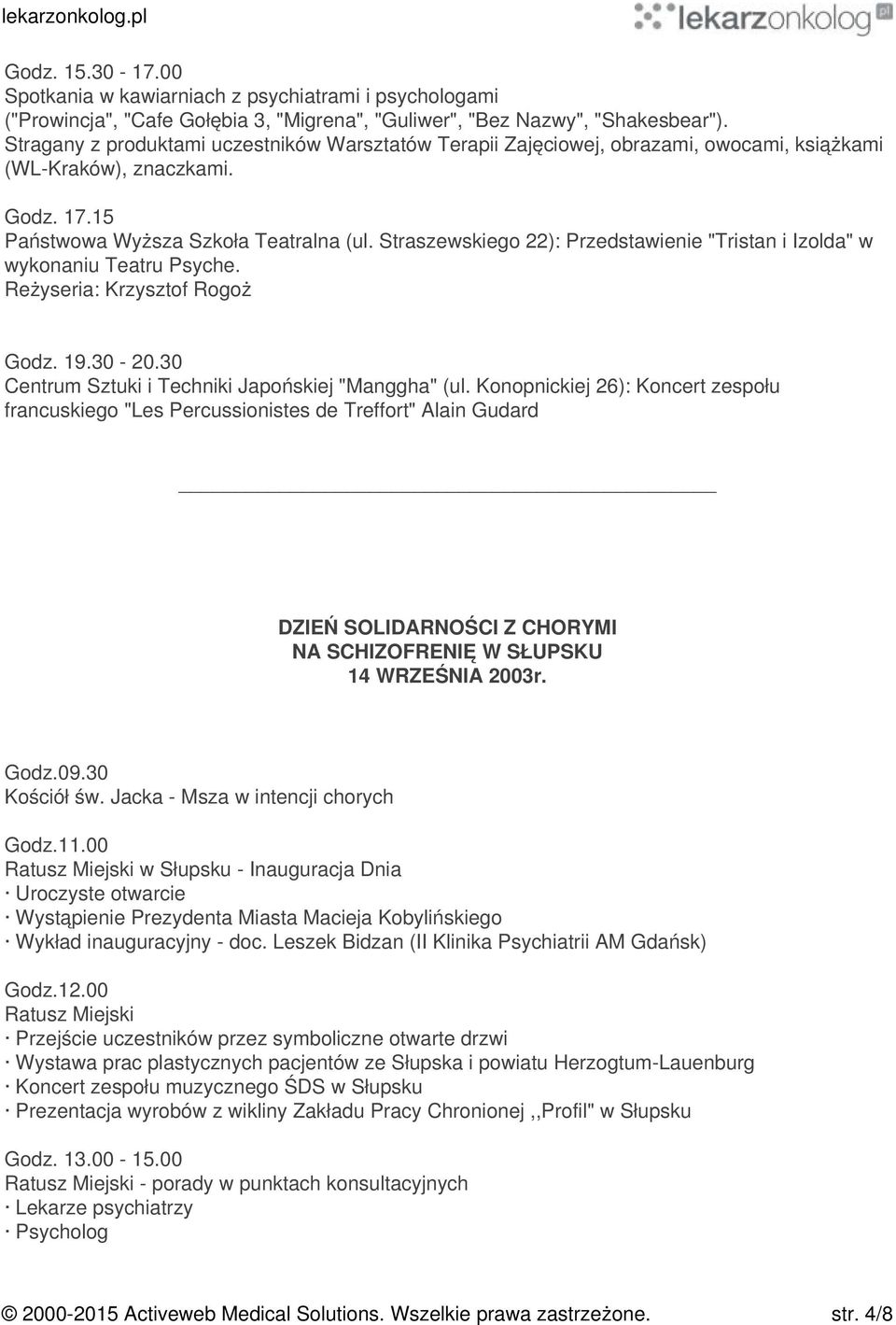 Straszewskiego 22): Przedstawienie "Tristan i Izolda" w wykonaniu Teatru Psyche. Reżyseria: Krzysztof Rogoż Godz. 19.30-20.30 Centrum Sztuki i Techniki Japońskiej "Manggha" (ul.