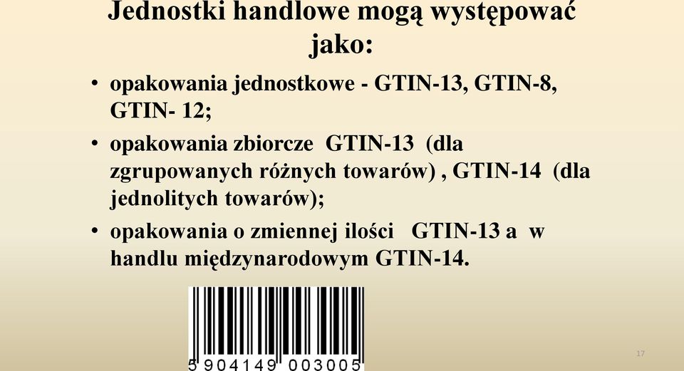 zgrupowanych różnych towarów), GTIN-14 (dla jednolitych towarów);