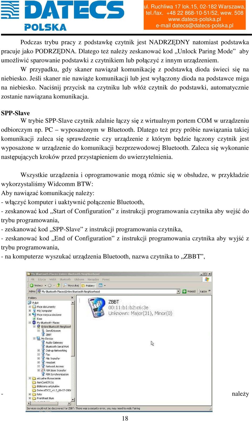 W przypadku, gdy skaner nawiązał komunikację z podstawką dioda świeci się na niebiesko. Jeśli skaner nie nawiąże komunikacji lub jest wyłączony dioda na podstawce miga na niebiesko.