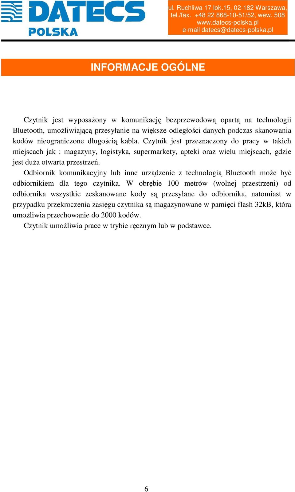 Odbiornik komunikacyjny lub inne urządzenie z technologią Bluetooth może być odbiornikiem dla tego czytnika.