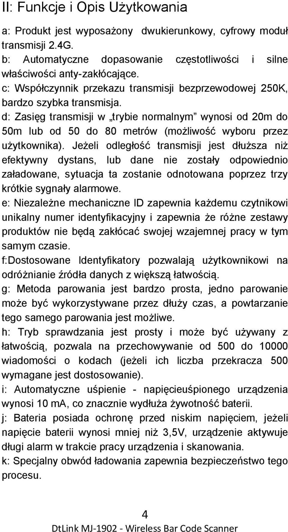 d: Zasięg transmisji w trybie normalnym wynosi od 20m do 50m lub od 50 do 80 metrów (możliwość wyboru przez użytkownika).