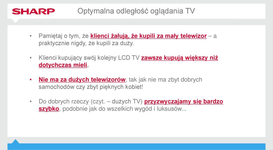 Klienci kupujący swój kolejny LCD TV zawsze kupują większy niż dotychczas mieli.