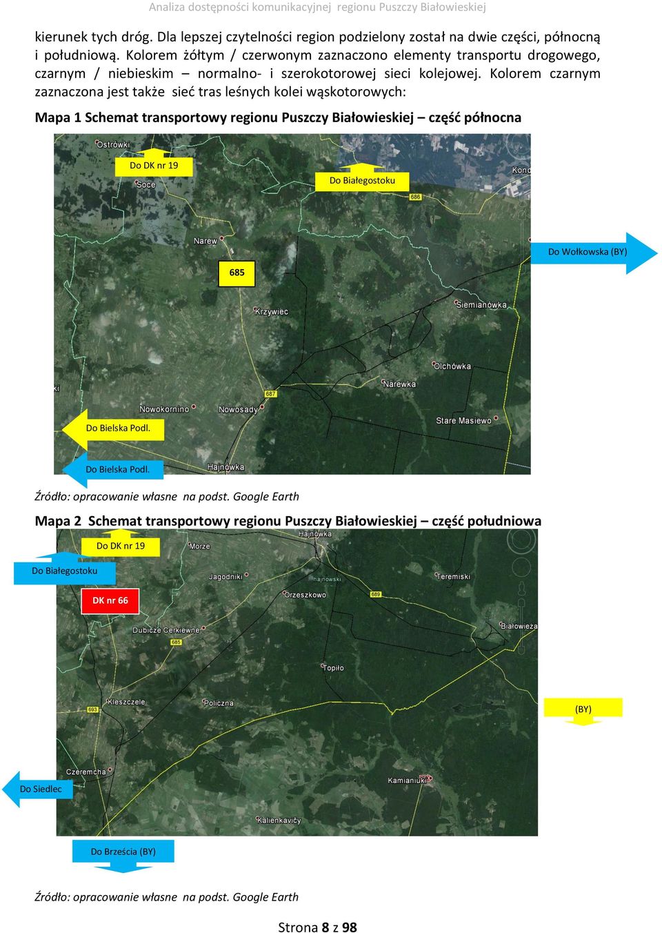 Kolorem czarnym zaznaczona jest także sieć tras leśnych kolei wąskotorowych: Mapa 1 Schemat transportowy regionu Puszczy Białowieskiej część północna Do DK nr 19 Do Białegostoku Do
