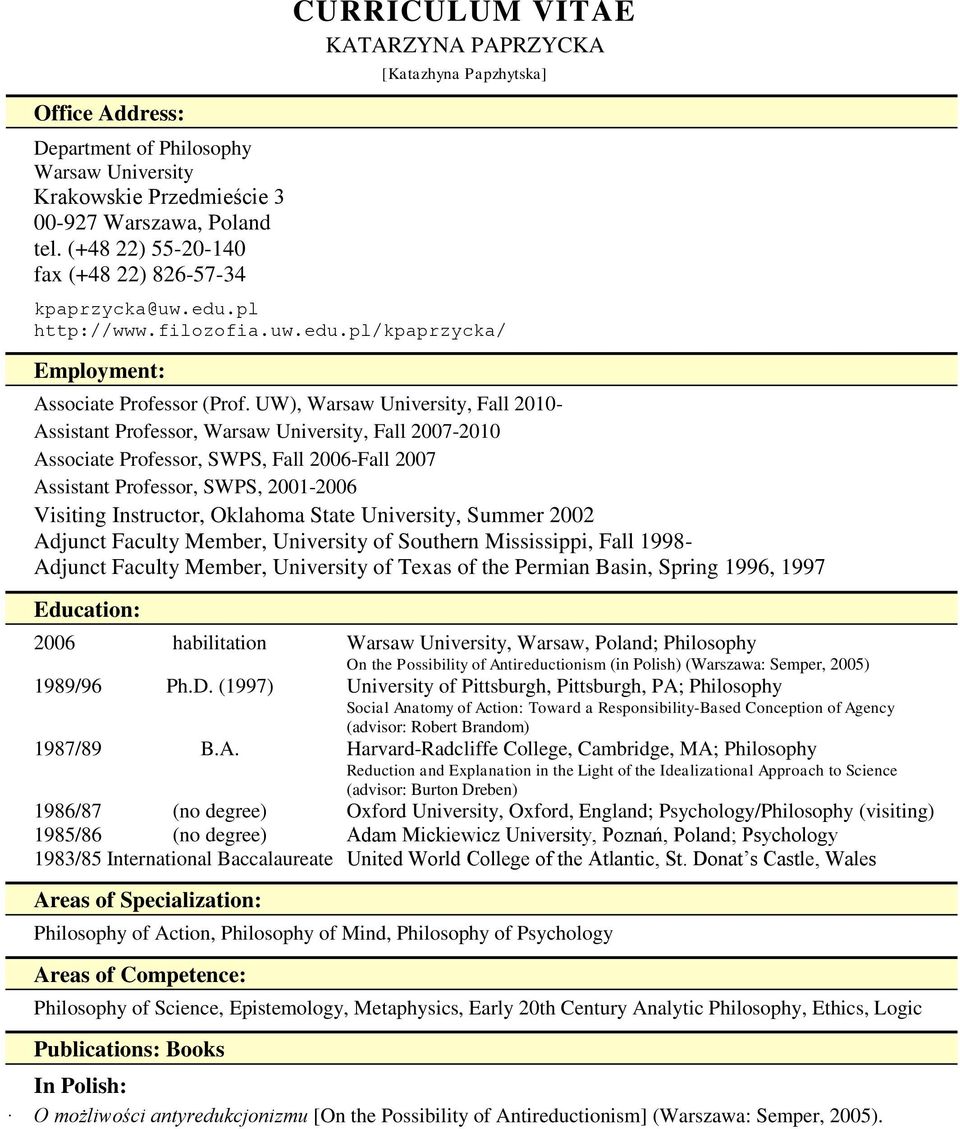 UW), Warsaw University, Fall 2010- Assistant Professor, Warsaw University, Fall 2007-2010 Associate Professor, SWPS, Fall 2006-Fall 2007 Assistant Professor, SWPS, 2001-2006 Visiting Instructor,