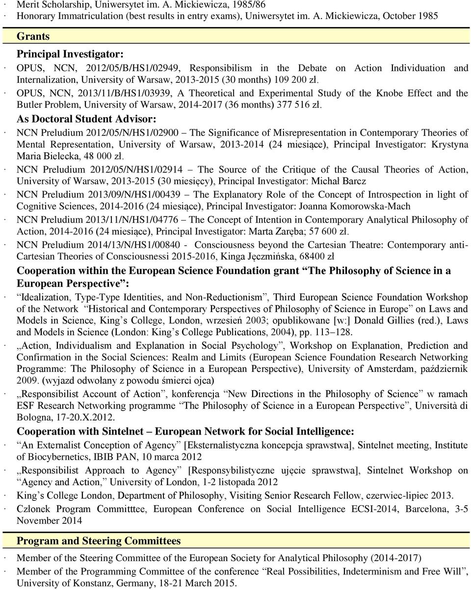 Mickiewicza, October 1985 Grants Principal Investigator: OPUS, NCN, 2012/05/B/HS1/02949, Responsibilism in the Debate on Action Individuation and Internalization, University of Warsaw, 2013-2015 (30