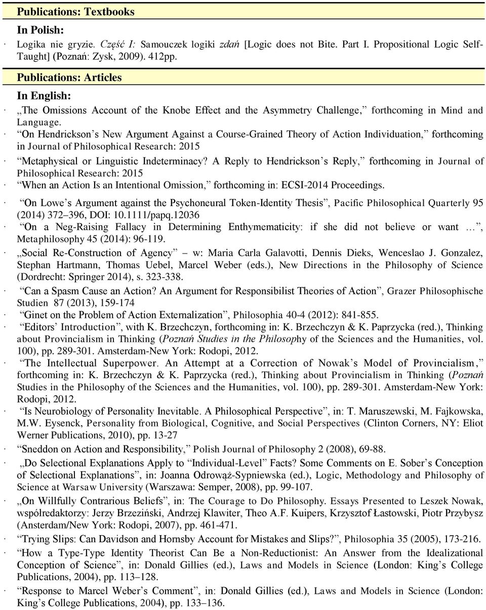 On Hendrickson s New Argument Against a Course-Grained Theory of Action Individuation, forthcoming in Journal of Philosophical Research: 2015 Metaphysical or Linguistic Indeterminacy?