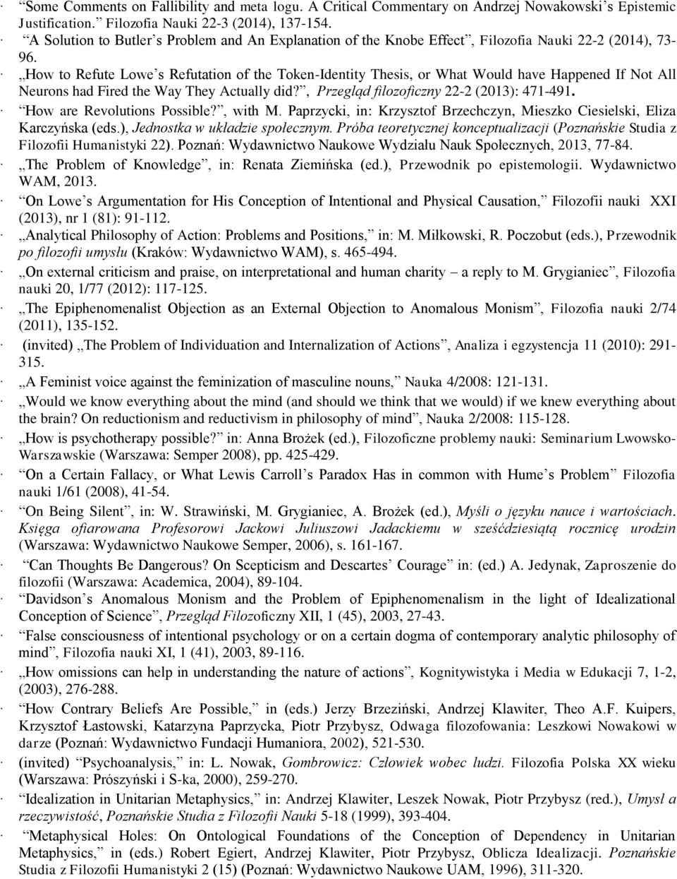 How to Refute Lowe s Refutation of the Token-Identity Thesis, or What Would have Happened If Not All Neurons had Fired the Way They Actually did?, Przegląd filozoficzny 22-2 (2013): 471-491.