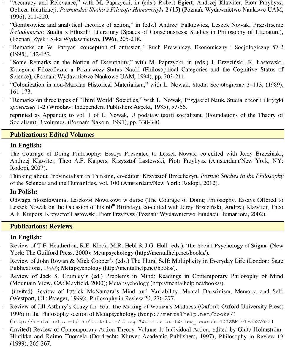 ) Andrzej Falkiewicz, Leszek Nowak, Przestrzenie Świadomości: Studia z Filozofii Literatury (Spaces of Consciousness: Studies in Philosophy of Literature), (Poznań: Zysk i S-ka Wydawnictwo, 1996),