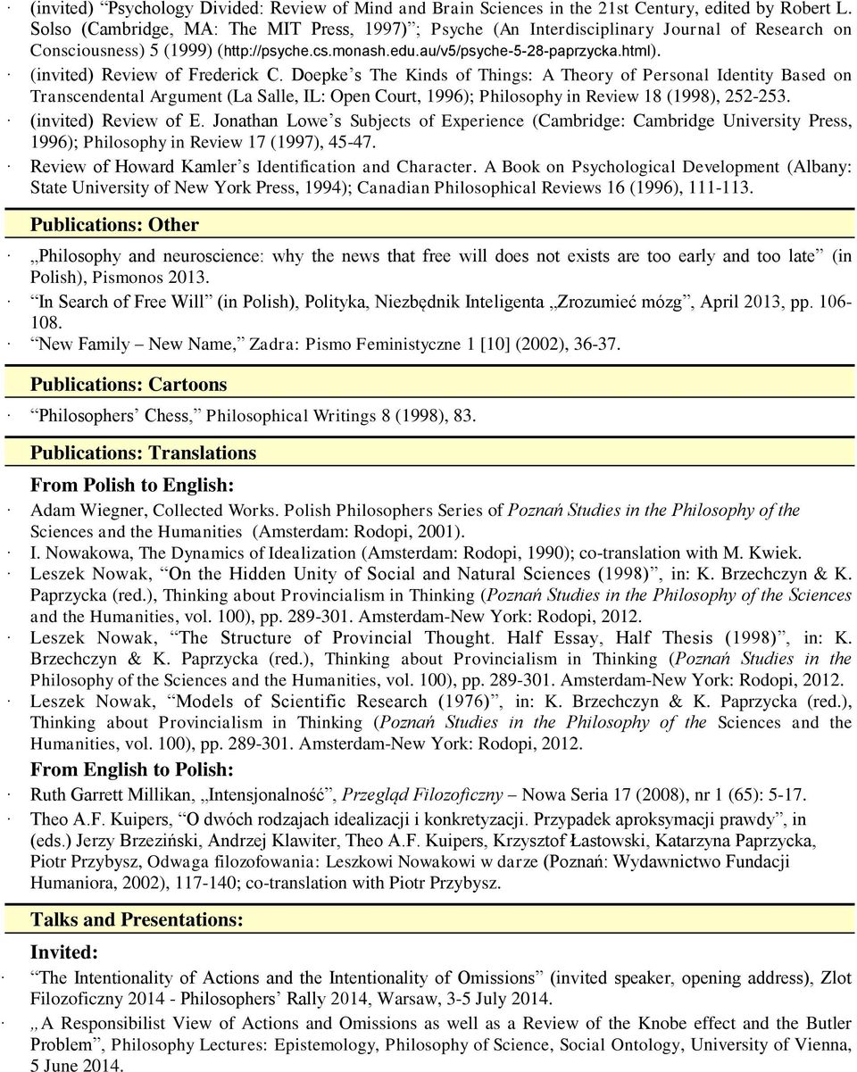 (invited) Review of Frederick C. Doepke s The Kinds of Things: A Theory of Personal Identity Based on Transcendental Argument (La Salle, IL: Open Court, 1996); Philosophy in Review 18 (1998), 252-253.