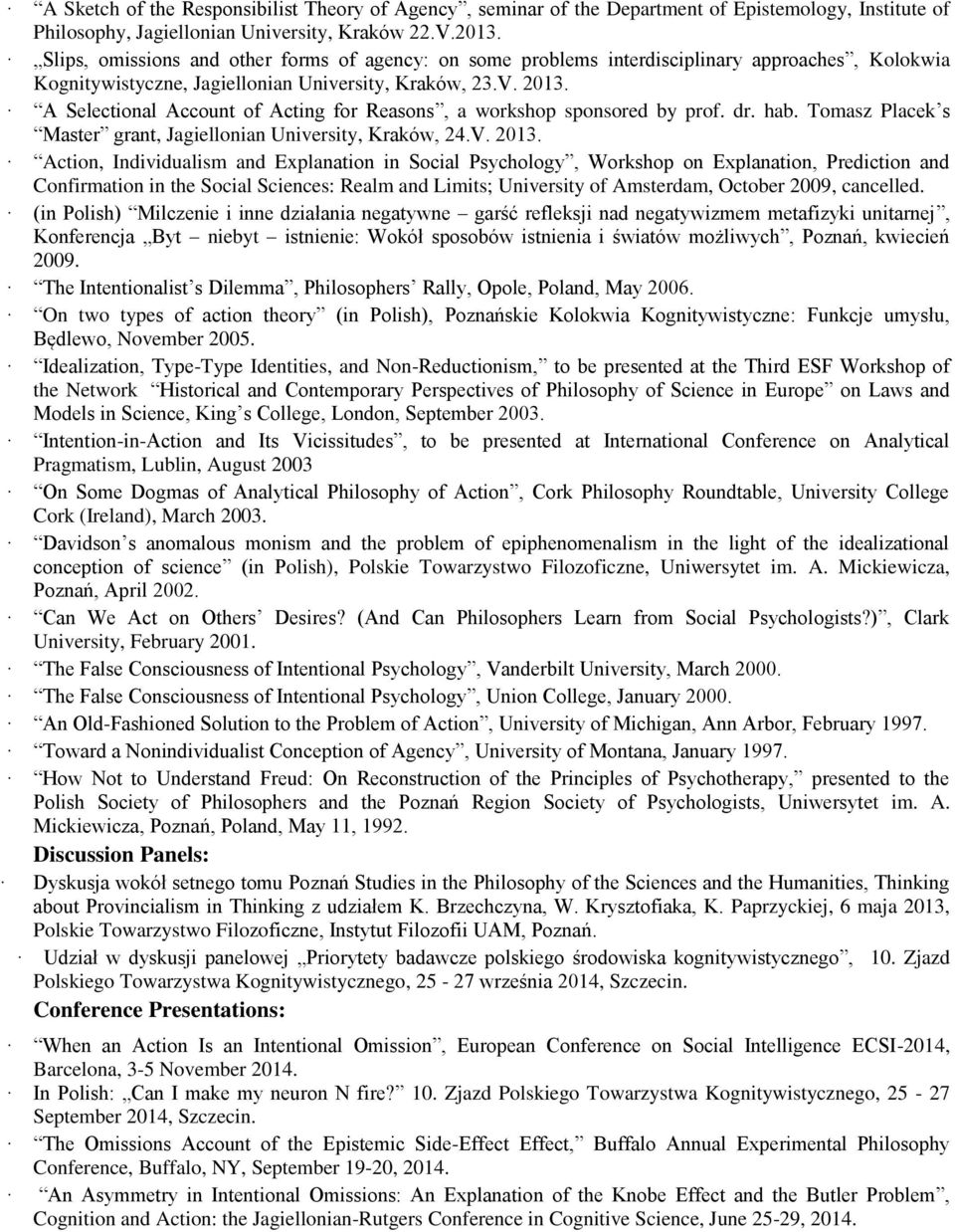 A Selectional Account of Acting for Reasons, a workshop sponsored by prof. dr. hab. Tomasz Placek s Master grant, Jagiellonian University, Kraków, 24.V. 2013.