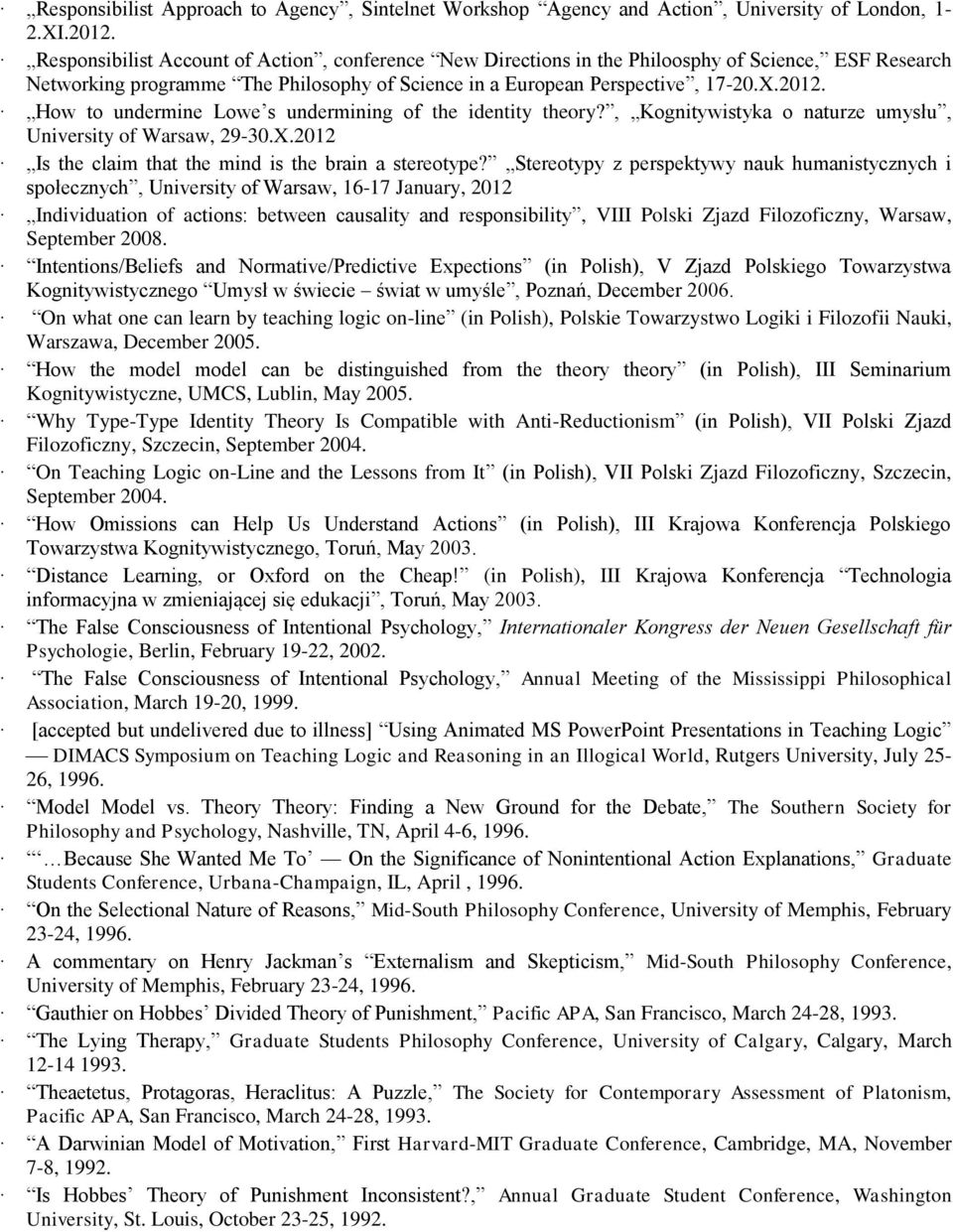 How to undermine Lowe s undermining of the identity theory?, Kognitywistyka o naturze umysłu, University of Warsaw, 29-30.X.2012 Is the claim that the mind is the brain a stereotype?