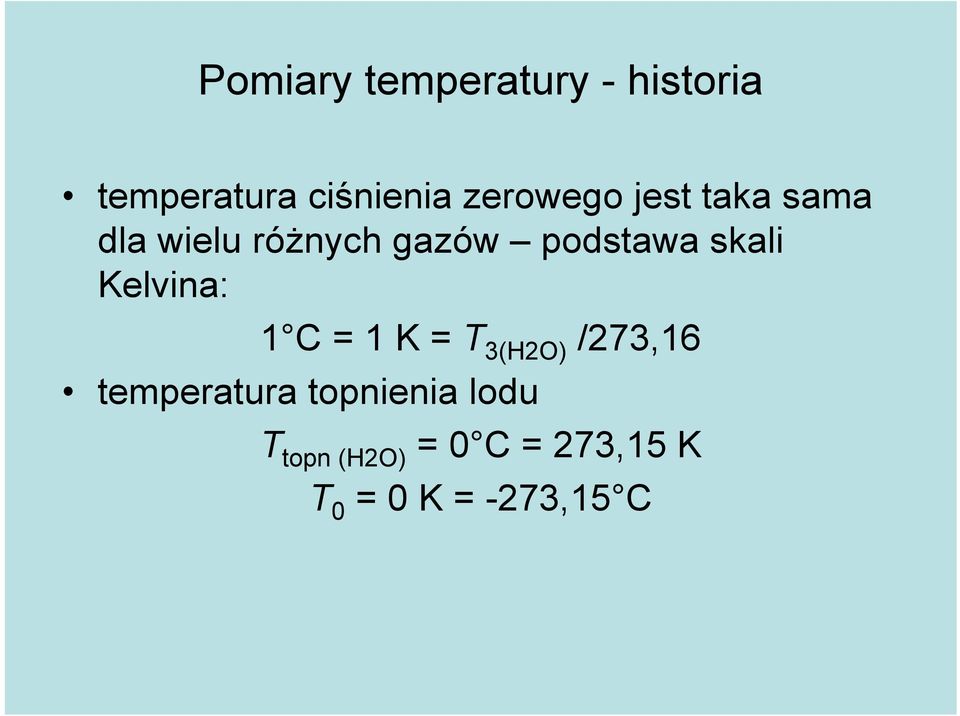 skali Kelvina: 1 C = 1 K = T 3(H2O) /273,16 temperatura