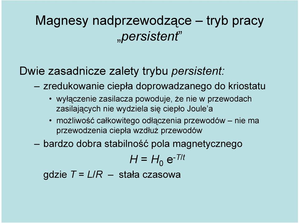 nie wydziela się ciepło Joule a moŝliwość całkowitego odłączenia przewodów nie ma przewodzenia