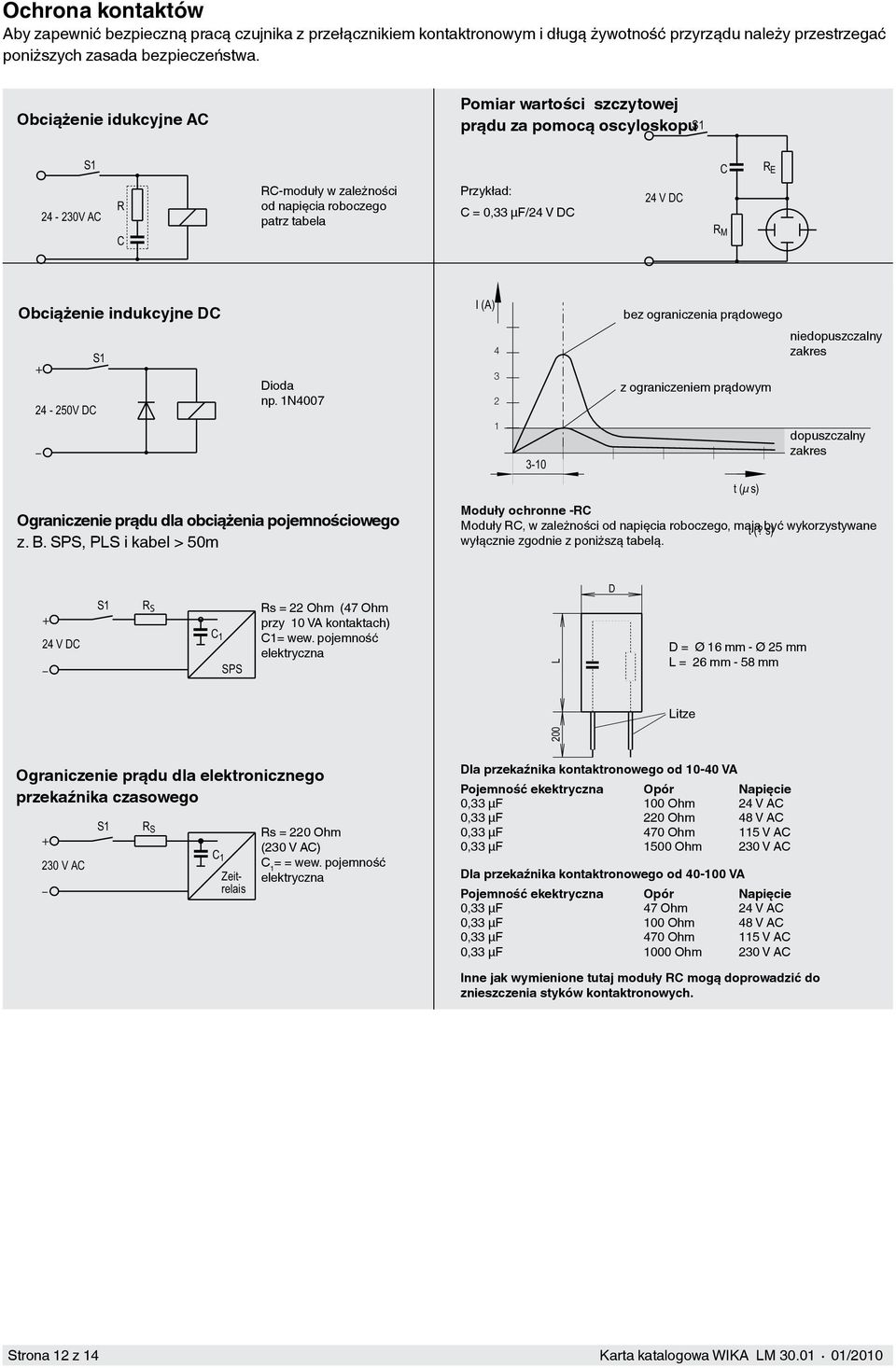 µf/4 V DC 4 V DC 4 V DC S S 4 V DC C SC R C M R M R M R E R E R E + Obciążenie indukcyjne DC + 4-50V DC 4 - + 50V DC 4-50V DC S Dioda np. N4007 Ograniczenie prądu dla obciążenia pojemnościowego z. B.