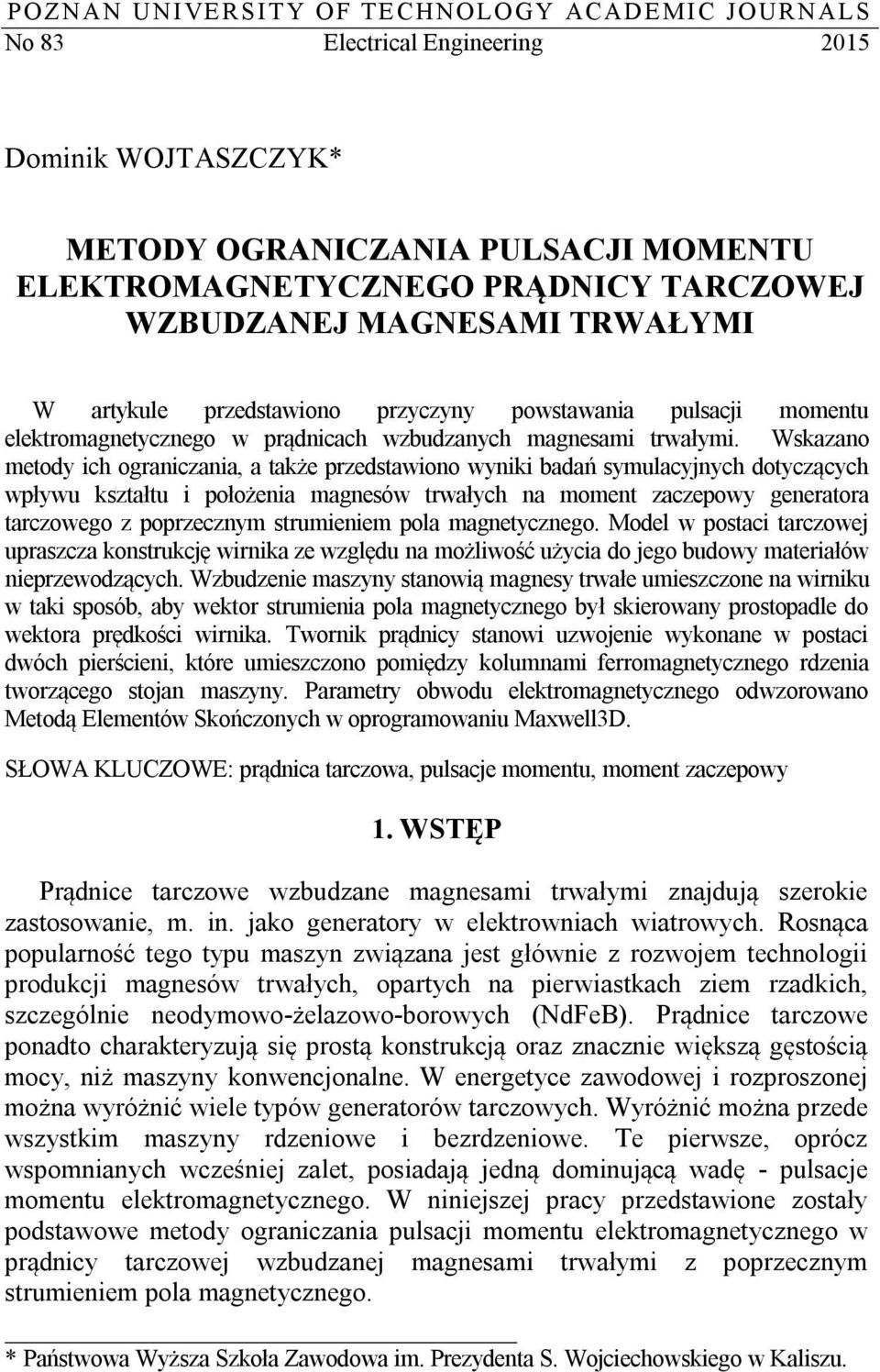 Wskazano metody ich ograniczania, a także przedstawiono wyniki badań symulacyjnych dotyczących wpływu kształtu i położenia magnesów trwałych na moment zaczepowy generatora tarczowego z poprzecznym