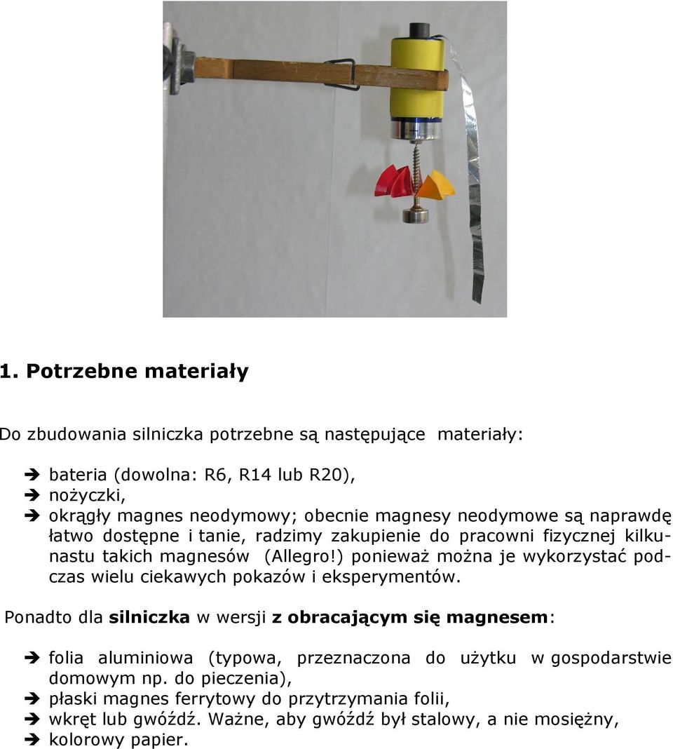 ) poniewaŝ moŝna je wykorzystać podczas wielu ciekawych pokazów i eksperymentów.