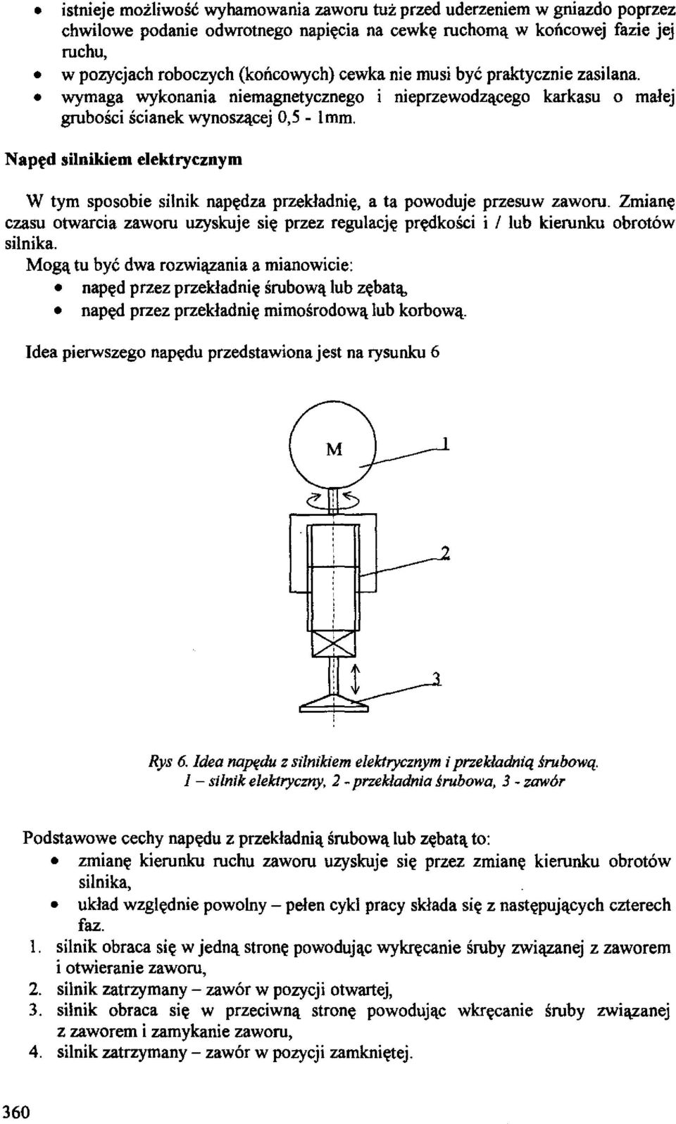 Naped silnikiem elektrycznym W tym sposobie silnik napedza przekladnie, a ta powoduje przesuw zaworu.