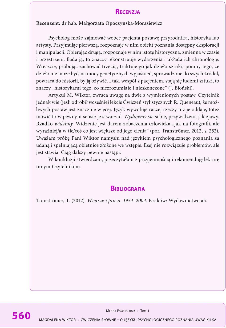 Bada ją, to znaczy rekonstruuje wydarzenia i układa ich chronologię.