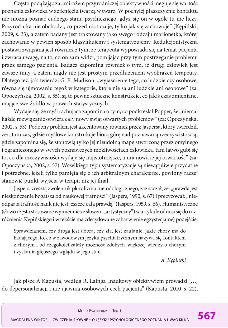 Przyrodnika nie obchodzi, co przedmiot czuje, tylko jak się zachowuje (Kępiński, 2009, s.