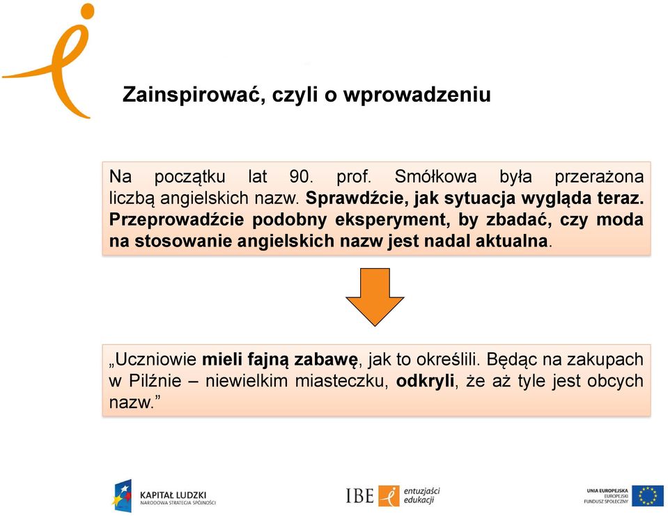 Przeprowadźcie podobny eksperyment, by zbadać, czy moda na stosowanie angielskich nazw jest nadal