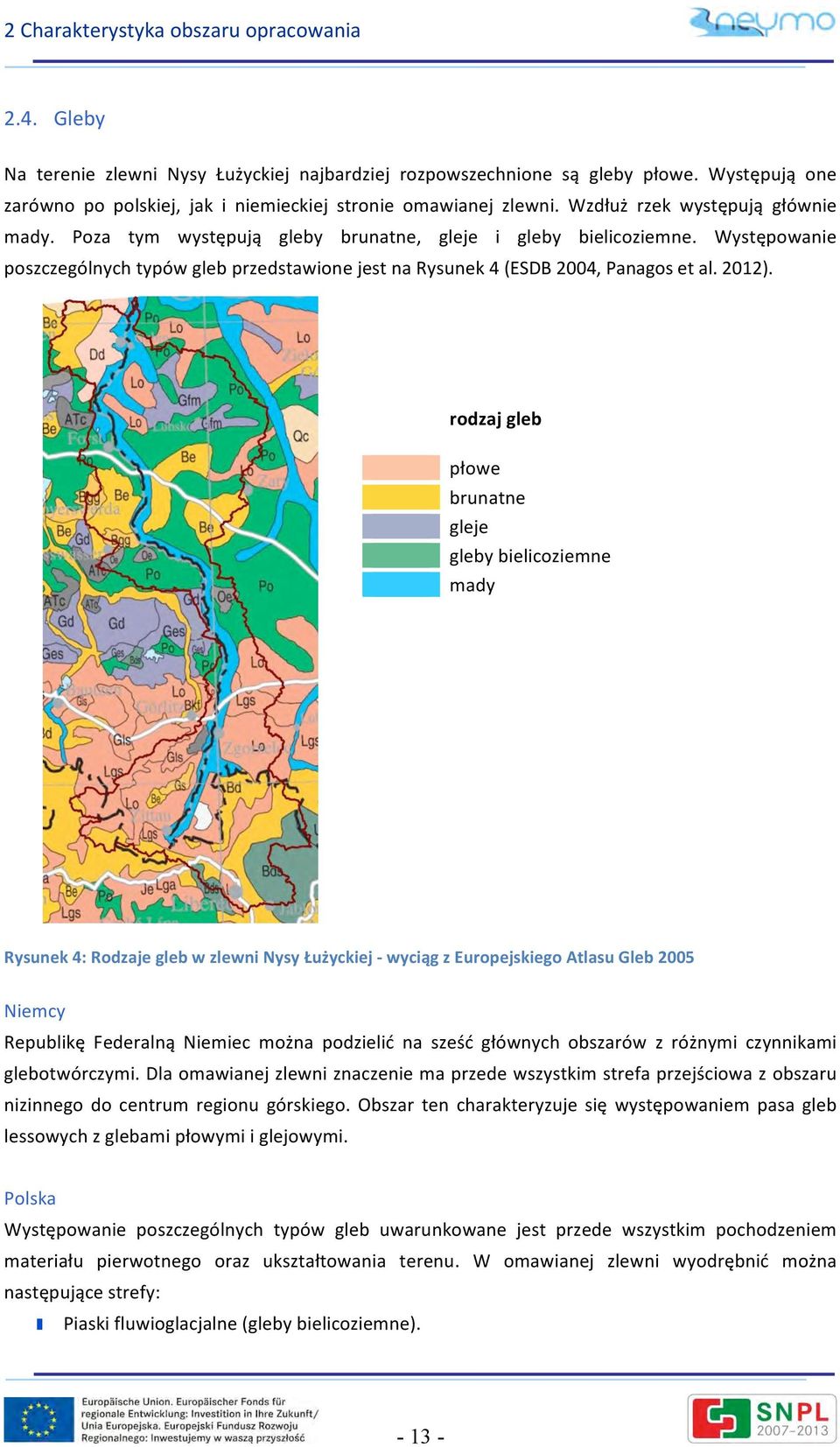 Występowanie poszczególnych typów gleb przedstawione jest na Rysunek 4 (ESDB 2004, Panagos et al. 2012).