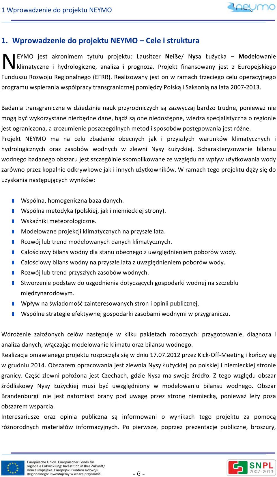 Projekt finansowany jest z Europejskiego Funduszu Rozwoju Regionalnego (EFRR).