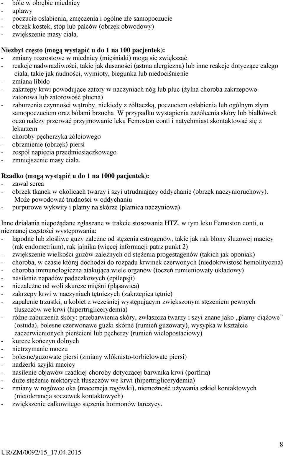 dotyczące całego ciała, takie jak nudności, wymioty, biegunka lub niedociśnienie - zmiana libido - zakrzepy krwi powodujące zatory w naczyniach nóg lub płuc (żylna choroba zakrzepowozatorowa lub