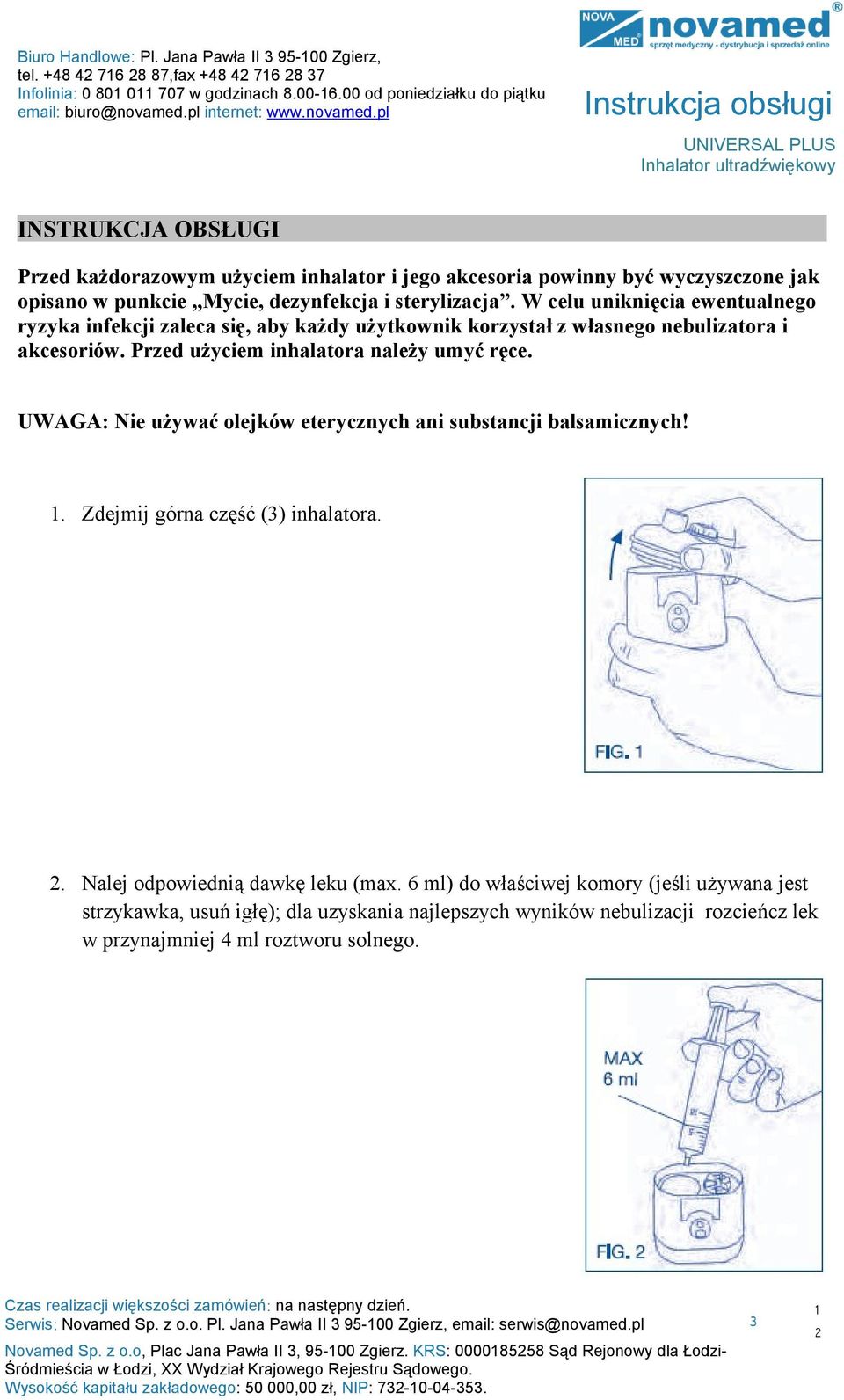 W celu uniknięcia ewentualnego ryzyka infekcji zaleca się, aby każdy użytkownik korzystał z własnego nebulizatora i akcesoriów. Przed użyciem inhalatora należy umyć ręce.