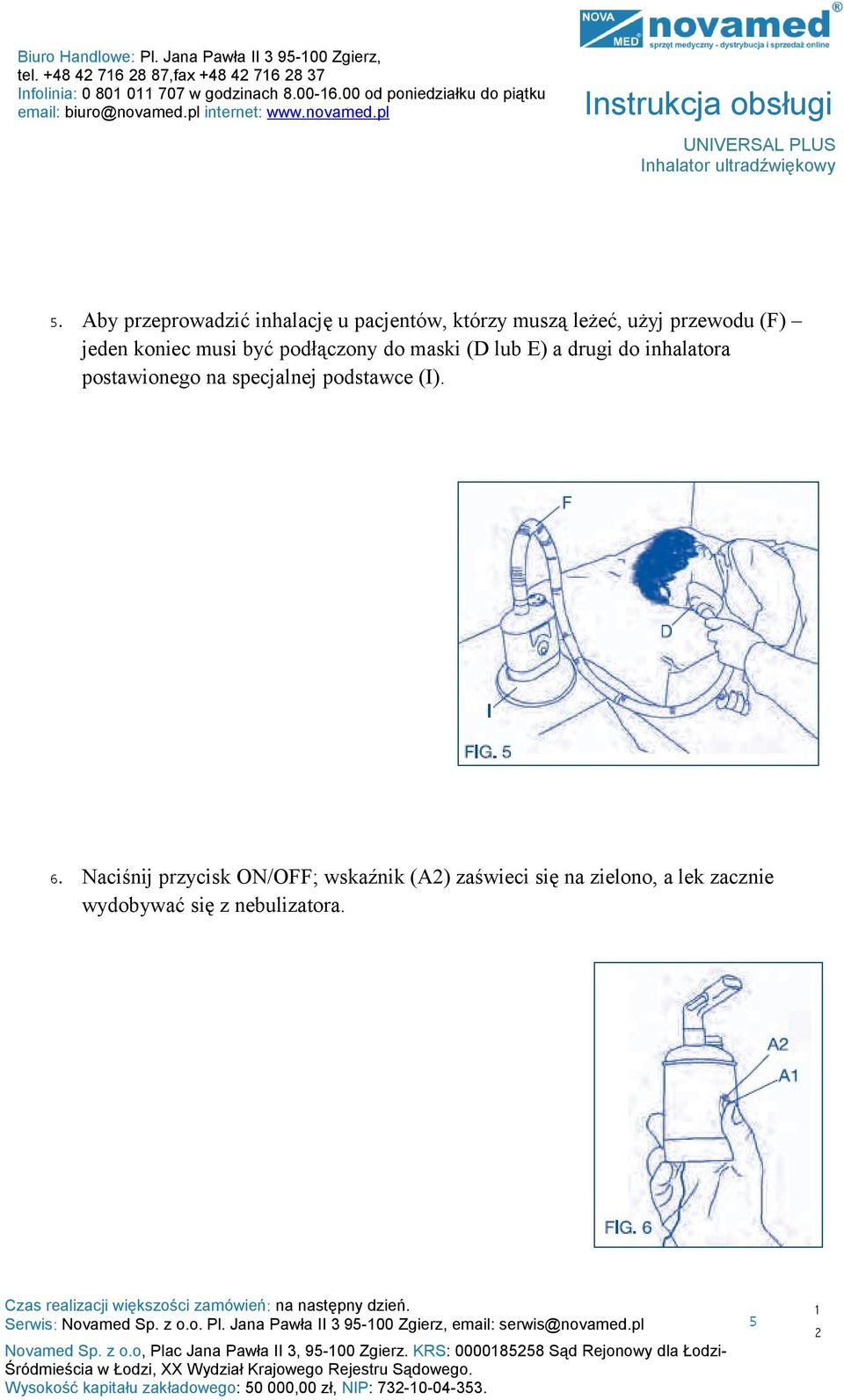 specjalnej podstawce (I). 6. Naciśnij przycisk ON/OFF; wskaźnik (A) zaświeci się na zielono, a lek zacznie wydobywać się z nebulizatora. Serwis: Novamed Sp. z o.o. Pl.