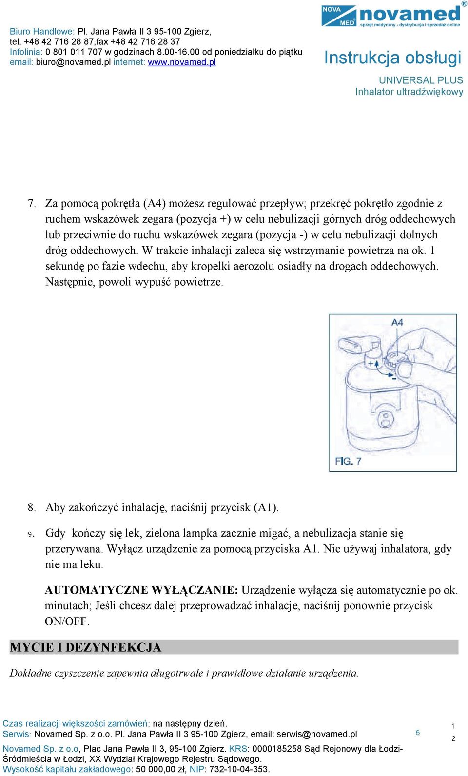 (pozycja -) w celu nebulizacji dolnych dróg oddechowych. W trakcie inhalacji zaleca się wstrzymanie powietrza na ok. sekundę po fazie wdechu, aby kropelki aerozolu osiadły na drogach oddechowych.