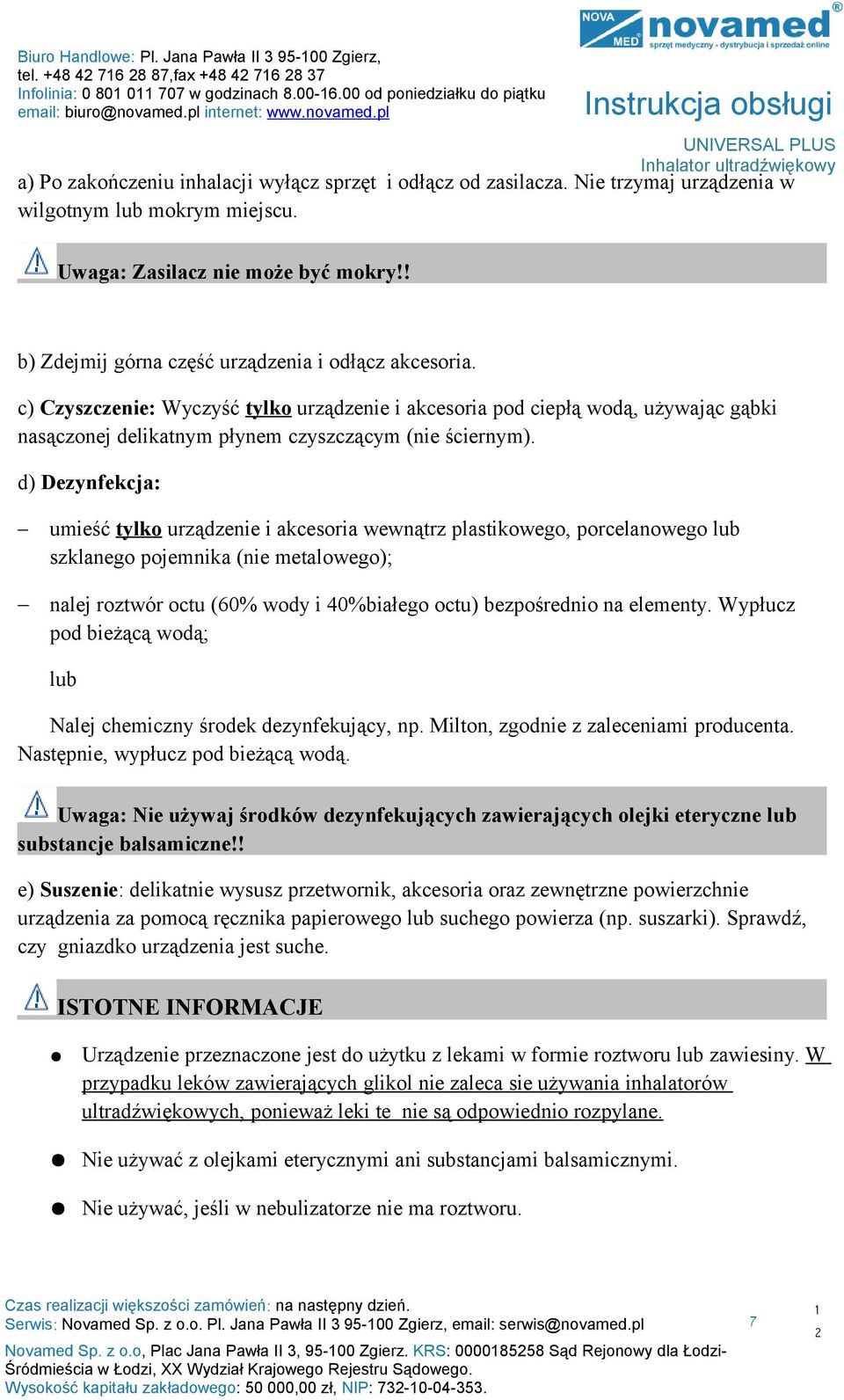 ! b) Zdejmij górna część urządzenia i odłącz akcesoria. c) Czyszczenie: Wyczyść tylko urządzenie i akcesoria pod ciepłą wodą, używając gąbki nasączonej delikatnym płynem czyszczącym (nie ściernym).