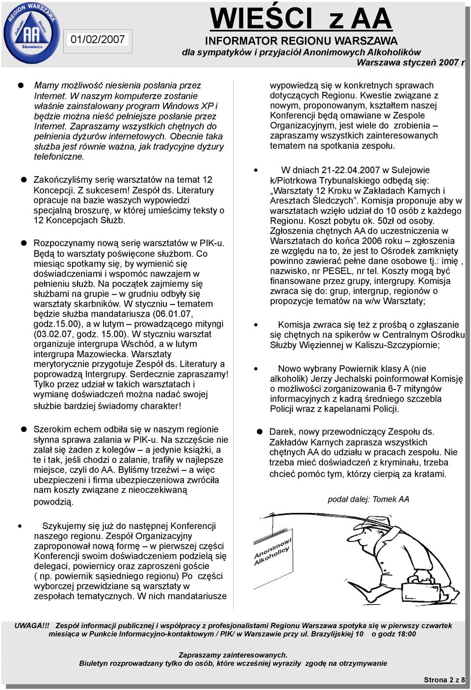 Z sukcesem! Zespół ds. Literatury opracuje na bazie waszych wypowiedzi specjalną broszurę, w której umieścimy teksty o 12 Koncepcjach Służb. Rozpoczynamy nową serię warsztatów w PIK-u.