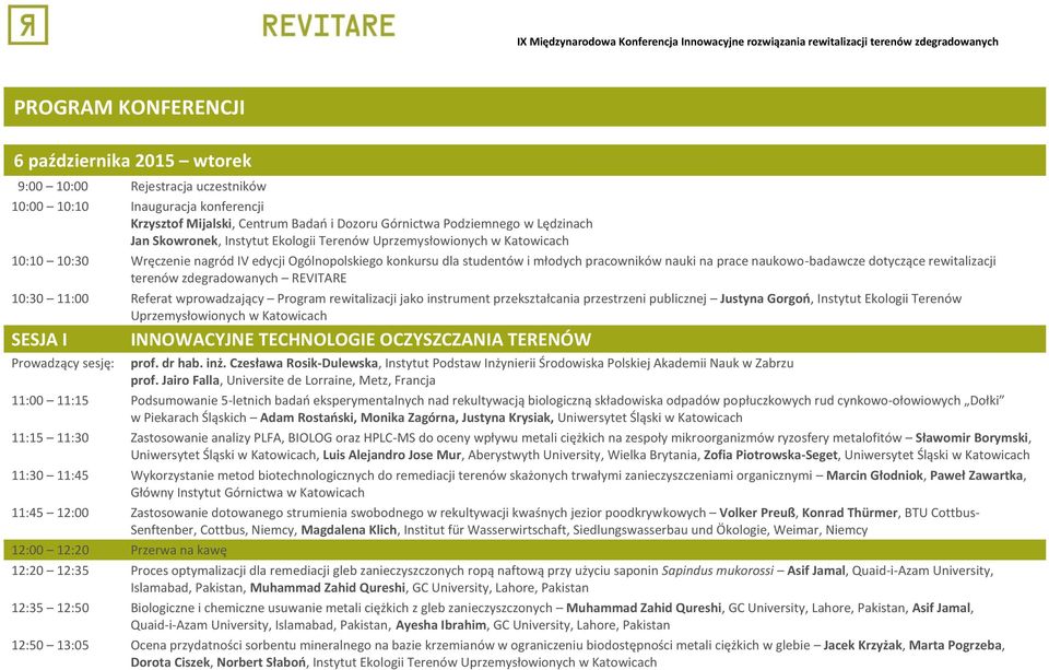 Ogólnopolskiego konkursu dla studentów i młodych pracowników nauki na prace naukowo-badawcze dotyczące rewitalizacji terenów zdegradowanych REVITARE 10:30 11:00 Referat wprowadzający Program