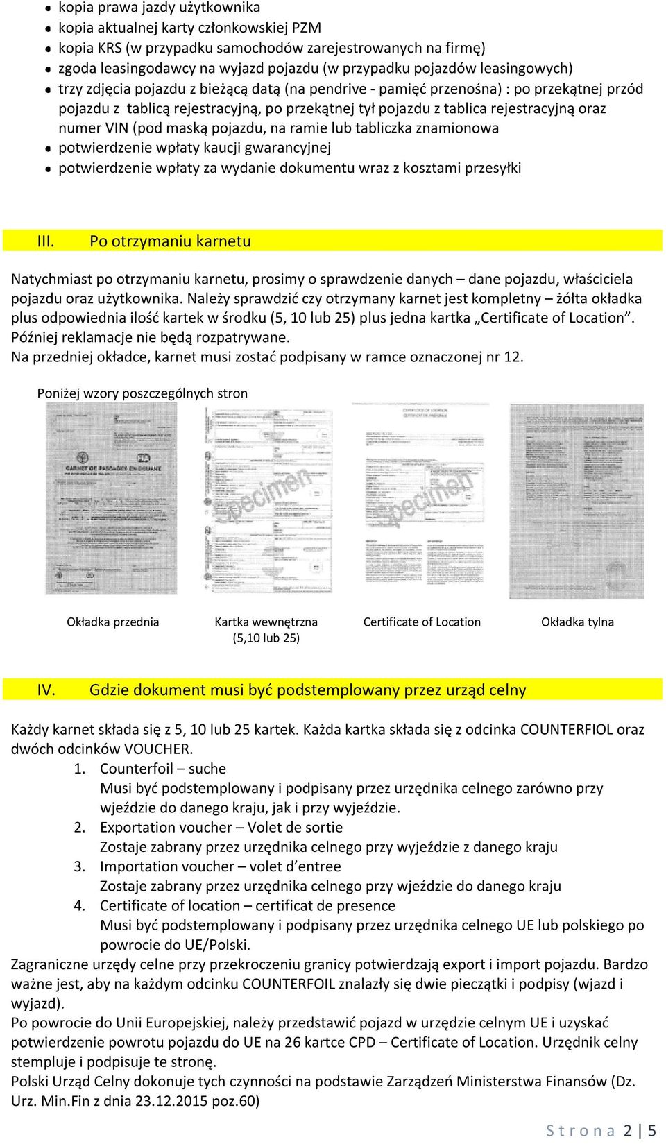 VIN (pod maską pojazdu, na ramie lub tabliczka znamionowa potwierdzenie wpłaty kaucji gwarancyjnej potwierdzenie wpłaty za wydanie dokumentu wraz z kosztami przesyłki III.