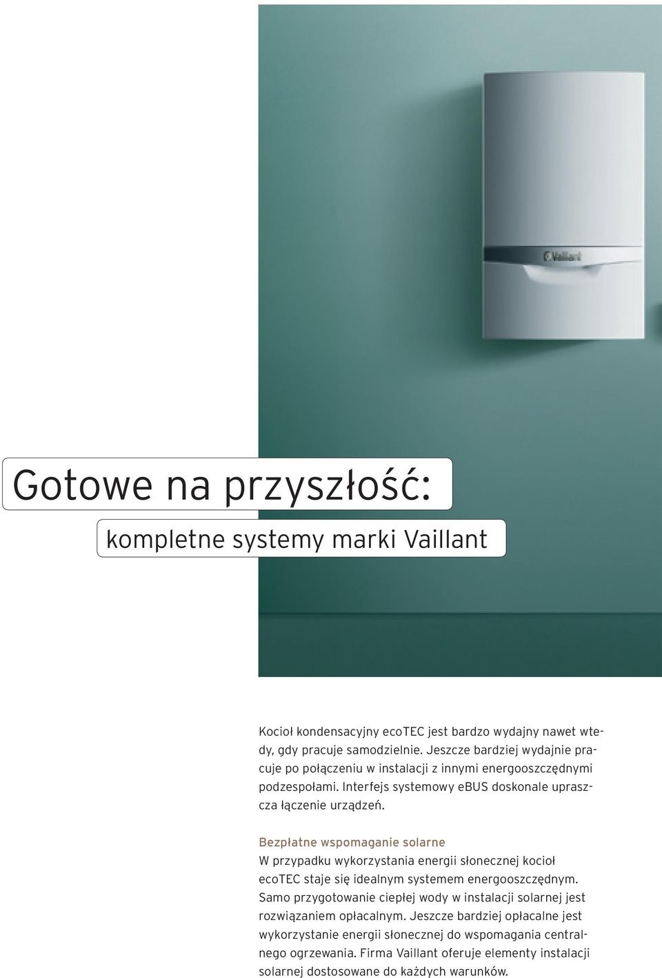 Bezpłatne wspomaganie solarne W przypadku wykorzystania energii słonecznej kocioł ecotec staje się idealnym systemem energooszczędnym.