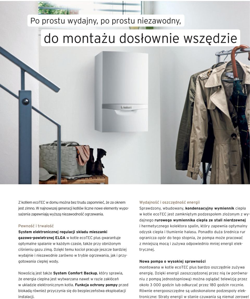 Pewność i trwałość System elektronicznej regulacji składu mieszanki gazowo-powietrznej ELGA w kotle ecotec plus gwarantuje optymalne spalanie w każdym czasie, także przy obniżonym ciśnieniu gazu zimą.