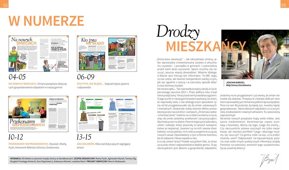 W godzinach pracy Ośrodka W godzinach pracy Ośrodka Instytucje publiczne Placówki oświatowe Placówki handlowe stwa 44, 44-177 Chudów 02 03 w numerze Na nowych ŚMIECIACH 04 POWTÓRNIE WYKORZYSTANA TONA