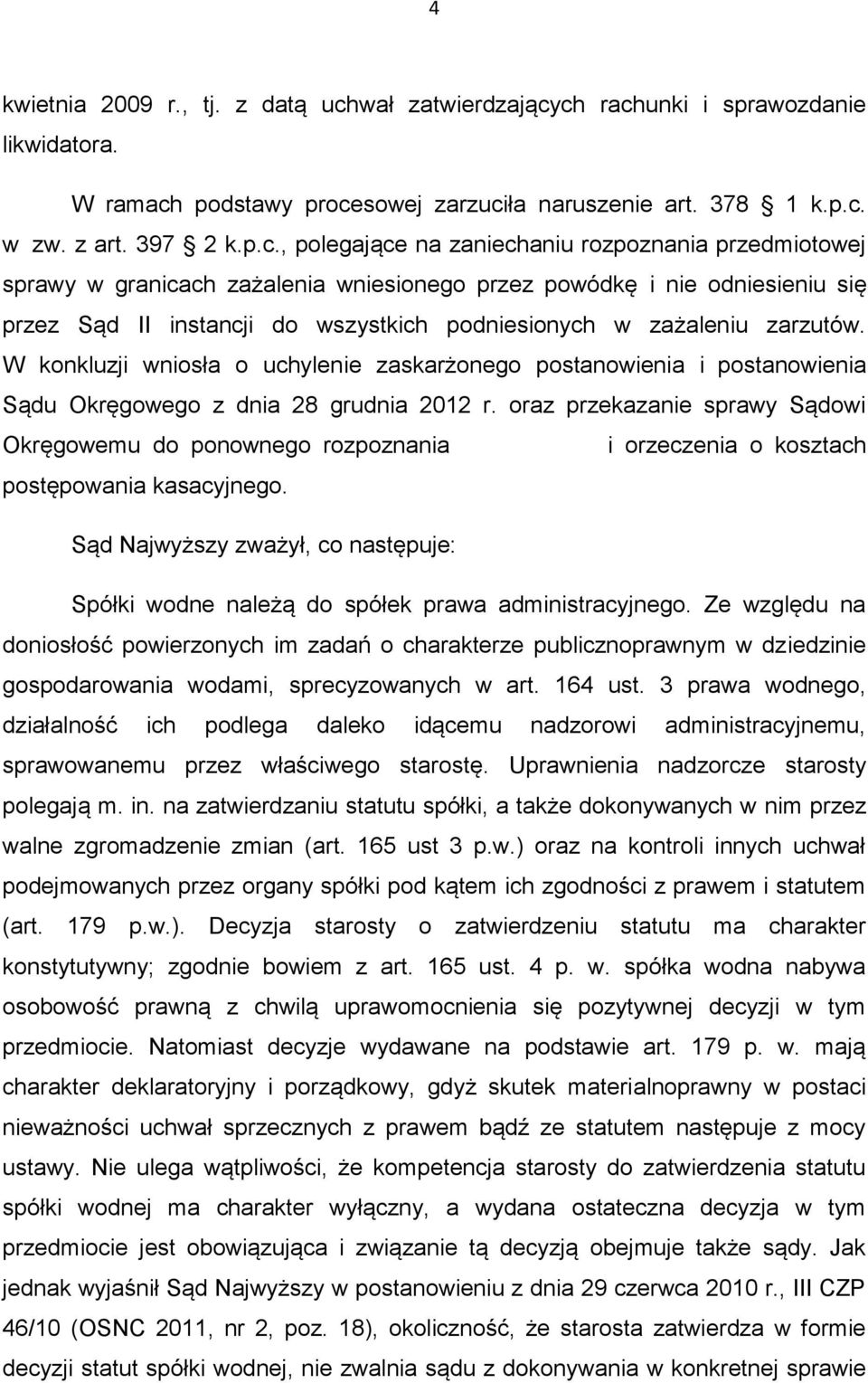 ch rachunki i sprawozdanie likwidatora. W ramach podstawy procesowej zarzuciła naruszenie art. 378 1 k.p.c. w zw. z art. 397 2 k.p.c., polegające na zaniechaniu rozpoznania przedmiotowej sprawy w