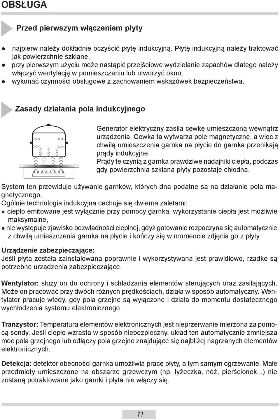 otworzyć okno, wykonać czynności ob słu go we z za cho wa niem wskazówek bezpieczeństwa. Zasady działania pola indukcyjnego Generator elektryczny zasila cewkę umieszczoną we wnątrz urządzenia.