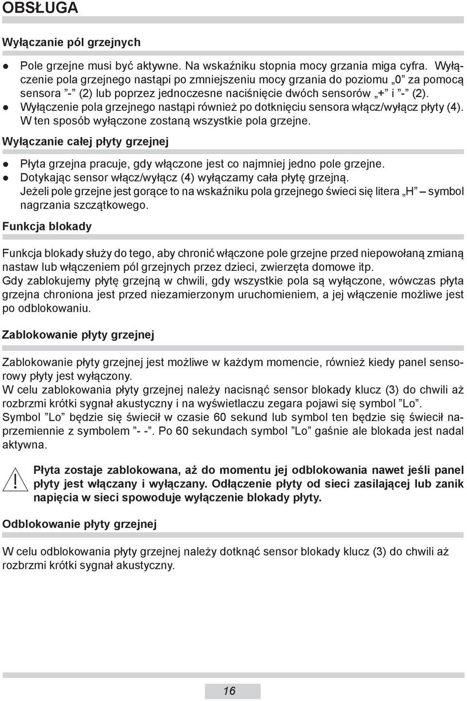 Wyłączenie pola grzejnego nastąpi również po dotknięciu sensora włącz/wyłącz płyty (4). W ten sposób wyłączone zostaną wszystkie pola grzejne.