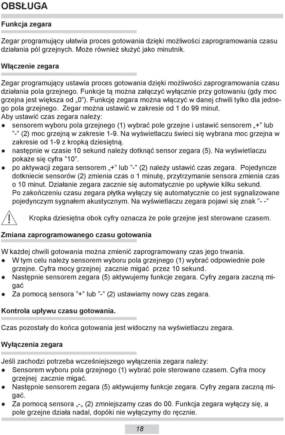 Funkcje tą można załączyć wyłącznie przy gotowaniu (gdy moc grzejna jest większa od 0 ). Funkcję zegara można włączyć w danej chwili tylko dla jednego pola grzejnego.