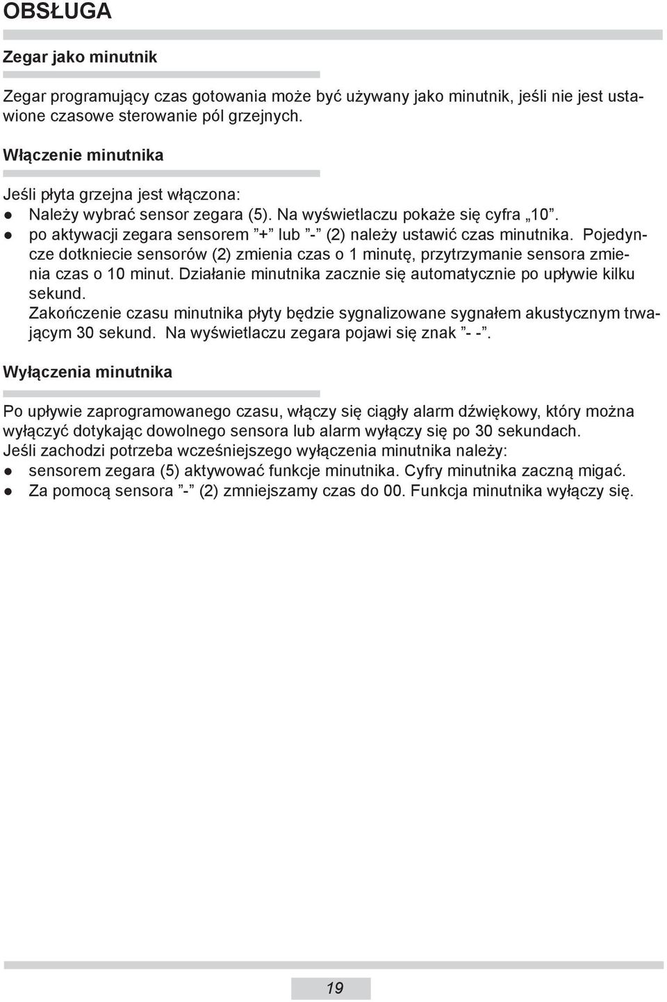 Pojedyncze dotkniecie sensorów (2) zmienia czas o 1 minutę, przytrzymanie sensora zmienia czas o 10 minut. Działanie minutnika zacznie się automatycznie po upływie kilku sekund.