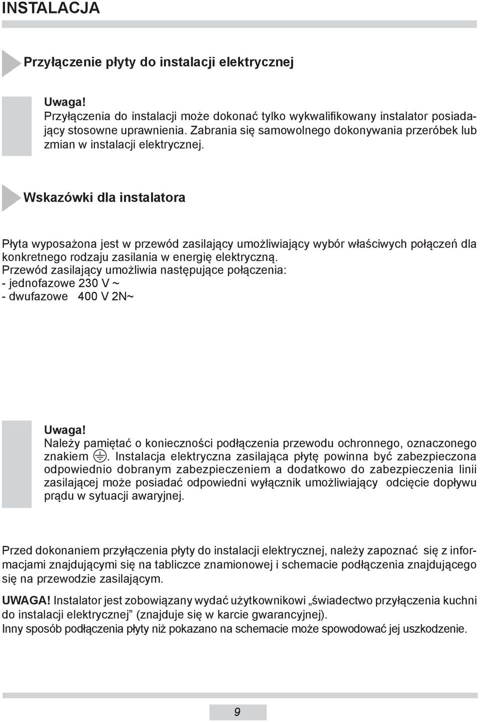 Wskazówki dla instalatora Płyta wyposażona jest w przewód zasilający umożliwiający wybór właściwych połączeń dla konkretnego rodzaju zasilania w energię elektryczną.