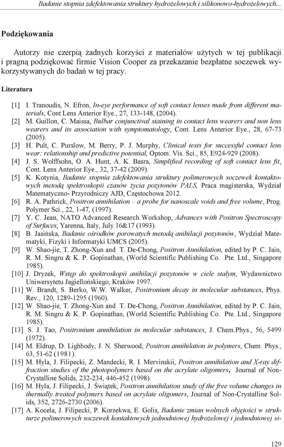 pracy. Literatura [1] I. Tranoudis, N. Efron, In-eye performance of soft contact lenses made from different materials, Cont Lens Anterior Eye., 27, 133-148, (2004). [2] M. Guillon, C.