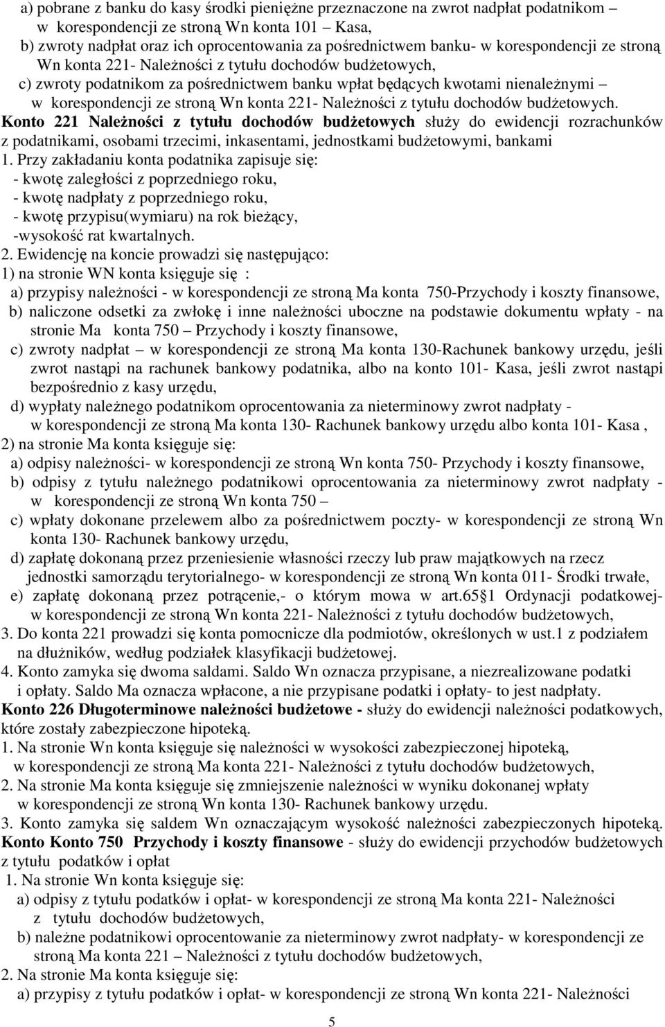 Nalenoci z tytułu dochodów budetowych. Konto 221 Nalenoci z tytułu dochodów budetowych słuy do ewidencji rozrachunków z podatnikami, osobami trzecimi, inkasentami, jednostkami budetowymi, bankami 1.