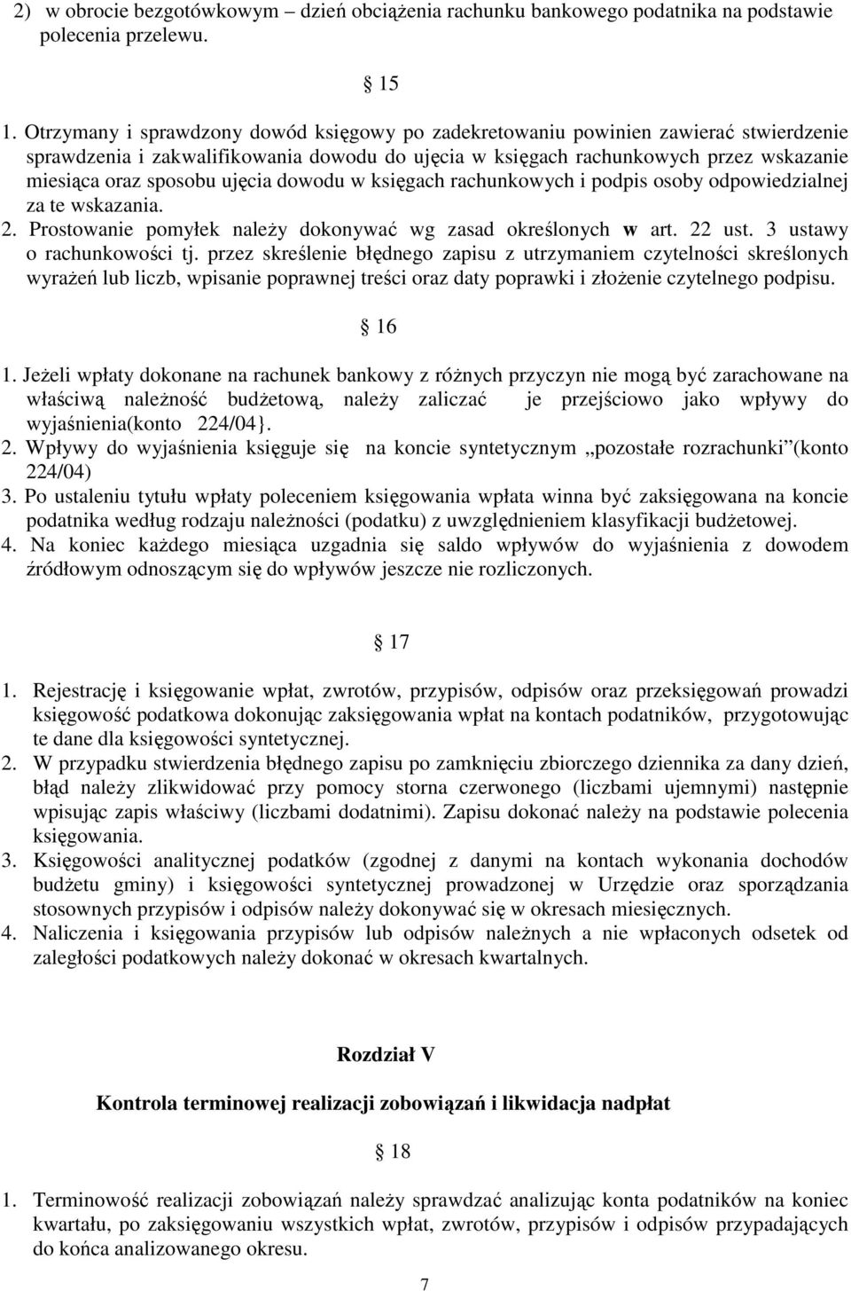 dowodu w ksigach rachunkowych i podpis osoby odpowiedzialnej za te wskazania. 2. Prostowanie pomyłek naley dokonywa wg zasad okrelonych w art. 22 ust. 3 ustawy o rachunkowoci tj.