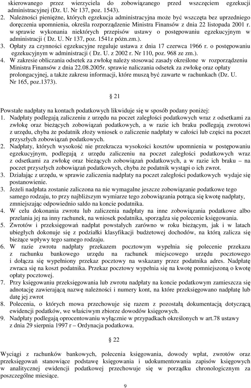 w sprawie wykonania niektórych przepisów ustawy o postpowaniu egzekucyjnym w administracji ( Dz. U. Nr 137, poz. 1541z pón.zm.). 3.