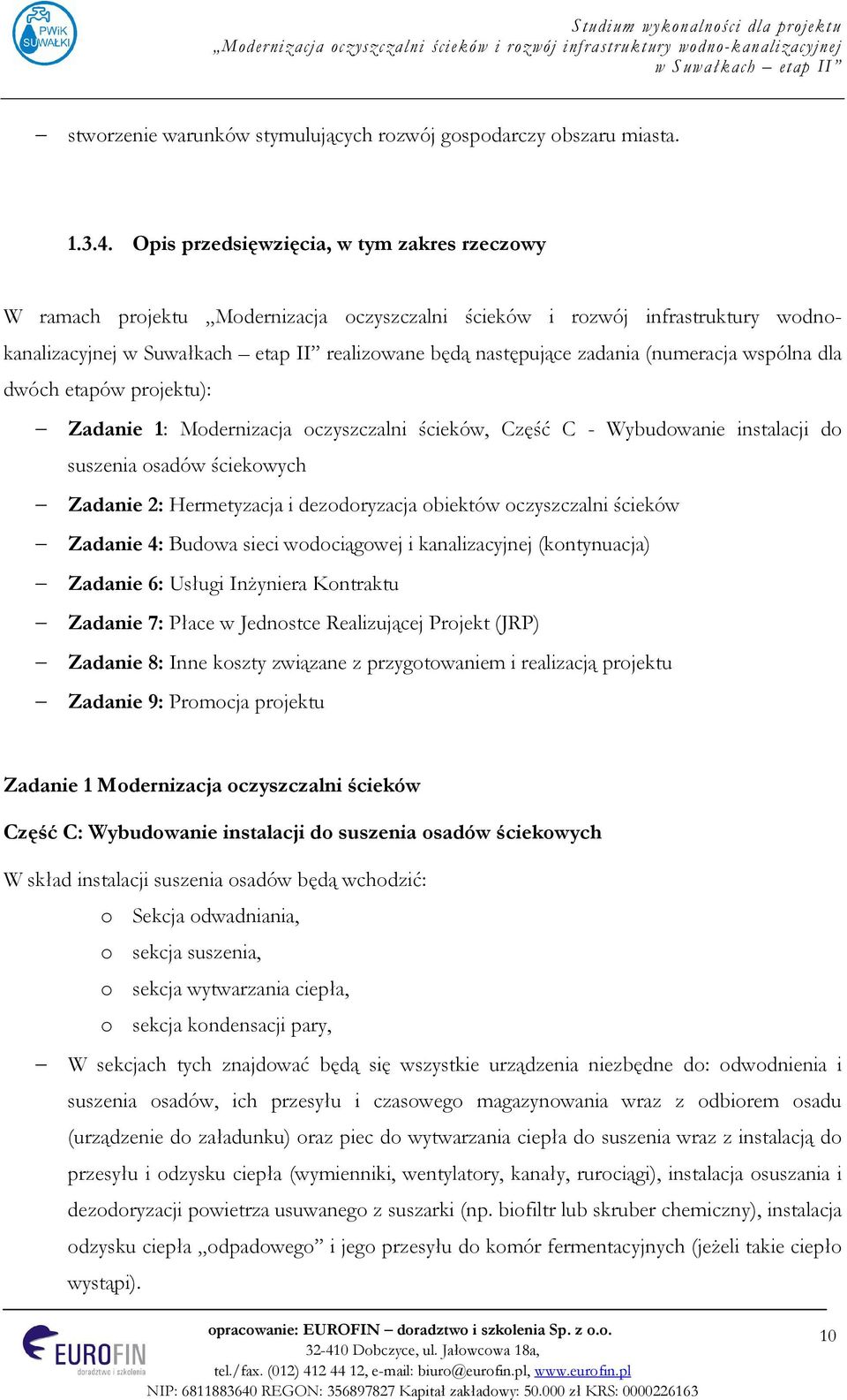 dwóch etapów projektu): Zadanie 1: Modernizacja oczyszczalni ścieków, Część C - Wybudowanie instalacji do suszenia osadów ściekowych Zadanie 2: Hermetyzacja i dezodoryzacja obiektów oczyszczalni