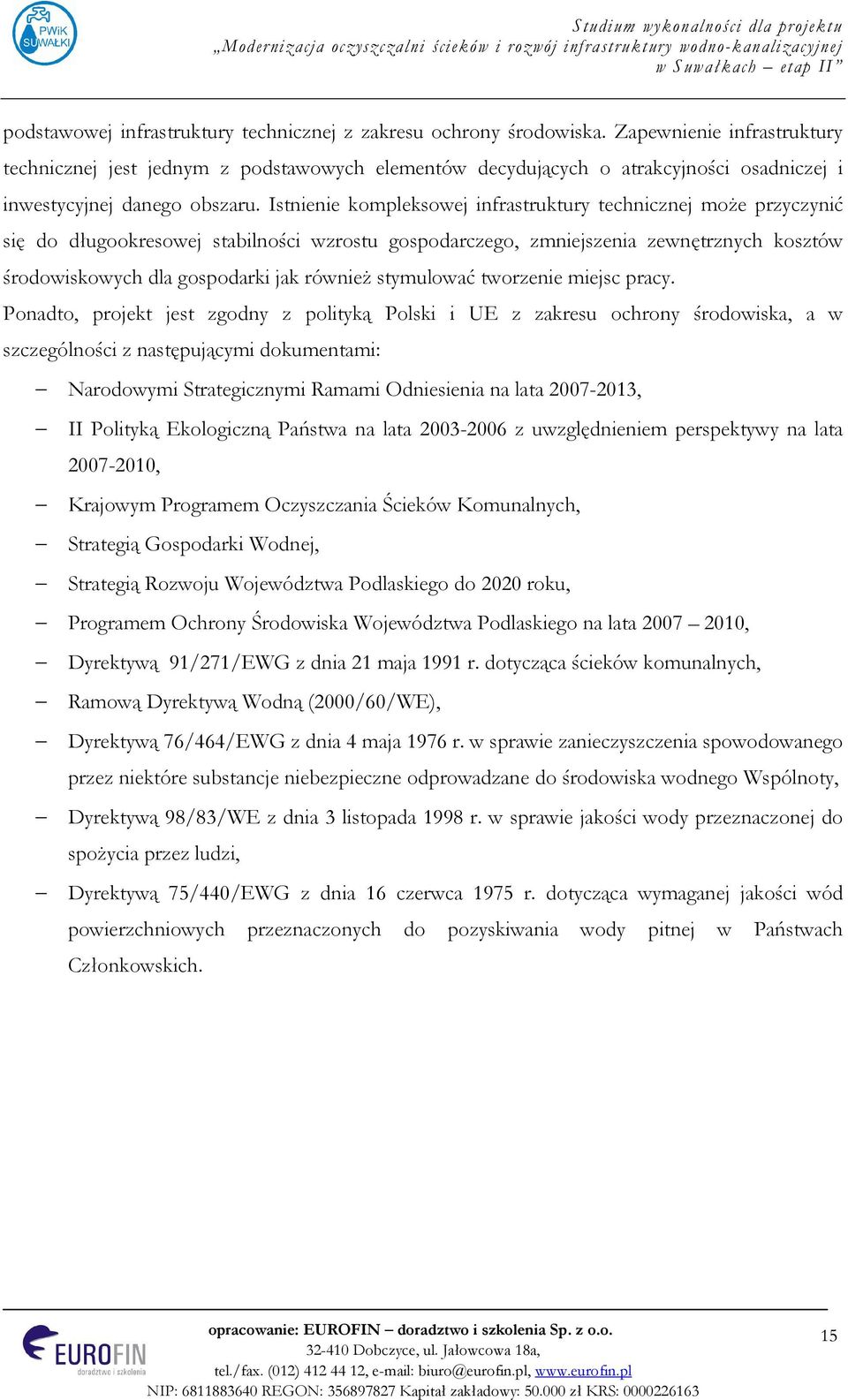 Istnienie kompleksowej infrastruktury technicznej może przyczynić się do długookresowej stabilności wzrostu gospodarczego, zmniejszenia zewnętrznych kosztów środowiskowych dla gospodarki jak również